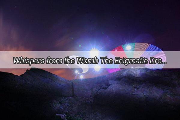 Whispers from the Womb The Enigmatic Dream of Nuwa and the Creation of the World